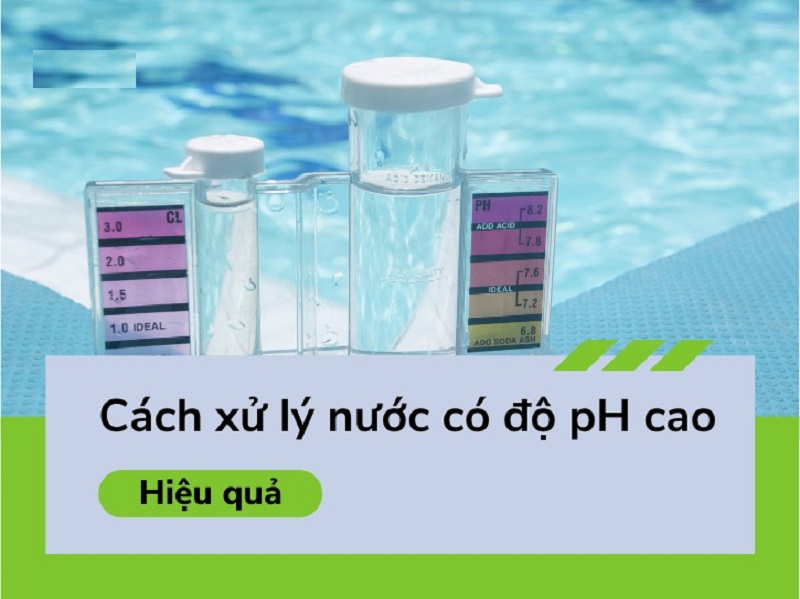 Cách xử lý nước có độ pH cao nhanh, an toàn và hiệu quả
