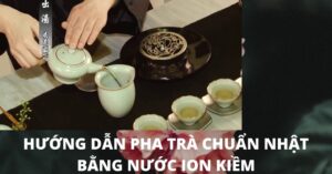 ướng dẫn cách pha trà bằng nước ion kiềm